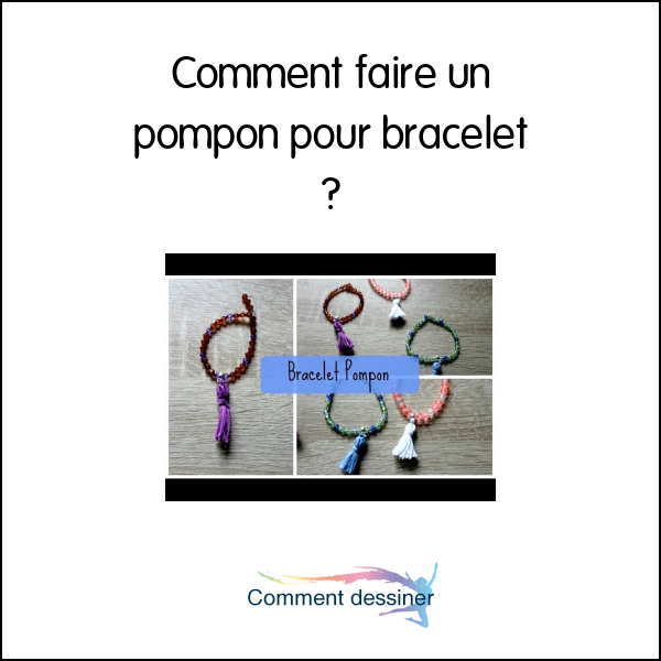 Comment faire un pompon pour bracelet